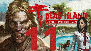 Dead Island: Definitive Collection Walkthrough Gameplay 60FPS HD - Counsel of Despair - Part 11