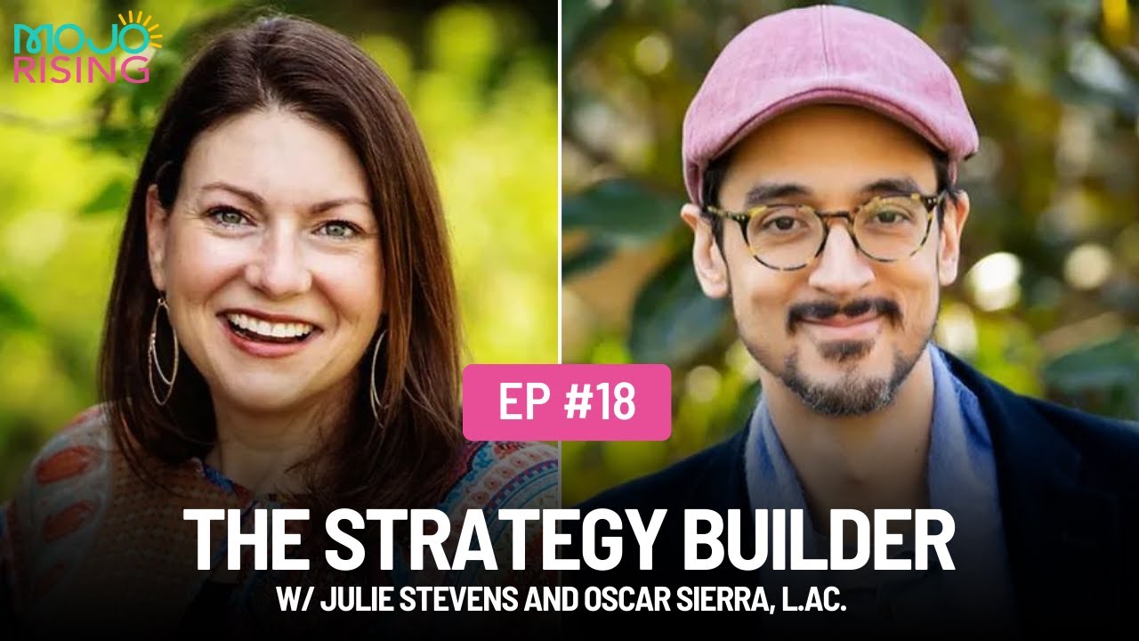 MOJO Rising #18 The Strategy Builder w/ Julie Stevens and Oscar Sierra, L.Ac.