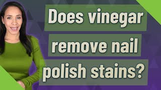 Does vinegar remove nail polish stains