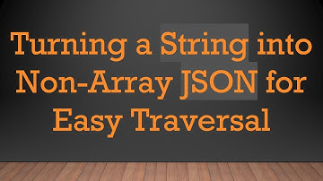 Turning a String into Non-Array JSON for Easy Traversal