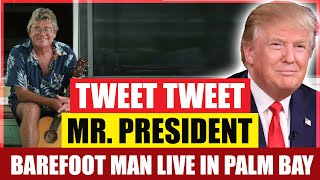 👣The Barefoot Man -Tweet Tweet, Mr. President - Live! in Palm Bay (2017)