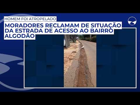 Moradores reclamam de situação da estrada de acesso ao bairro Algodão; homem foi atropelado