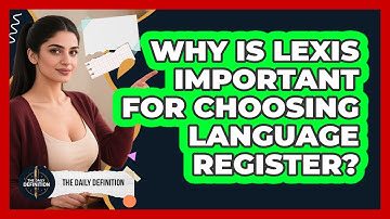 Why Is Lexis Important For Choosing Language Register? - The Daily Definition