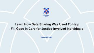 Learn how data sharing was used to help fill gaps in care for justice-involved individuals.