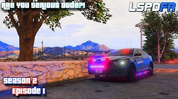 Are You Serious Dude?! | S2 E1 (LSPDFR 0.4) [EUP 9.3 Beta]