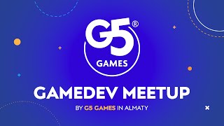 GAMEDEV MEETUP by G5 GAMES in Almaty 2023 / MNC Media