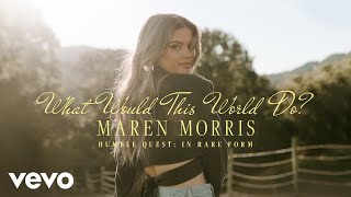 Maren Morris - What Would This World Do? (In Rare Form [Official Audio])