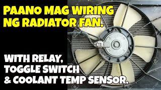 PAANO MAG WIRING NG RADIATOR FAN WITH TOGGLE SWITCH, RELAY AND COOLANT TEMP SENSOR.