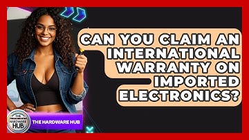 Can You Claim An International Warranty On Imported Electronics? - The Hardware Hub