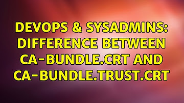 DevOps & SysAdmins: Difference between ca-bundle.crt and ca-bundle.trust.crt (2 Solutions!!)
