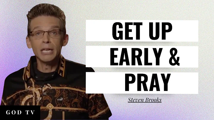 Get Up Early And Pray | Steven Brooks