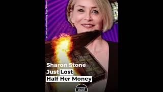 Sharon Stone Just Lost Half Her Money