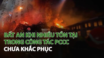 Bất an khi nhiều tồn tại trong công tác PCCC chưa khắc phục| VTC14