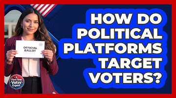 How Do Political Platforms Target Voters? - First Time Voter Expert