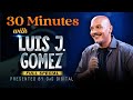 30 minutes with luis j gomez  presented by gas digital  full special