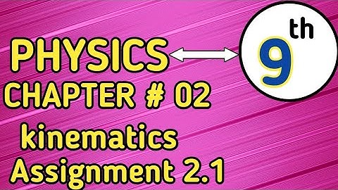 class 9 physics chapter 2 Assignment 2.1 | physics class 9 chapter 2 kinematics Assignment one