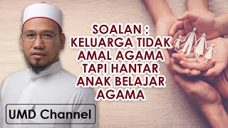 Soalan: Keluarga tidak amal agama tapi hantar anak belajar agama