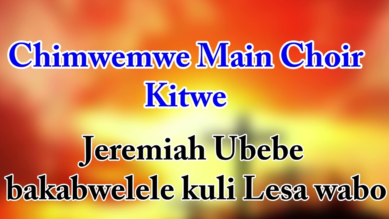 Chimwemwe main choir kitwe. Jeremiah ubebe bakabwele kuli Lesa.