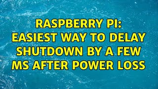 Raspberry Pi: Easiest way to delay shutdown by a few ms after power loss (2 Solutions!!)