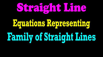 Equations Representing Family of Straight Lines - Detailed Explanation | Coordinate Geometry | JEE