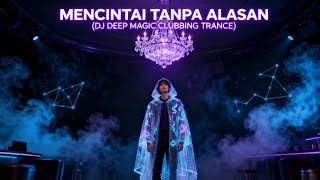 Download Lagu MENCINTAI TANPA ALASAN (DJ DEEP MAGIC CLUBBING TRANCE 2025) MP3