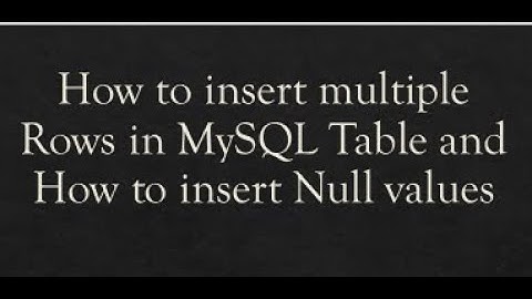 Insert into Command | How to insert null value in MySQL table | How to insert multiple rows