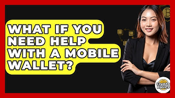 What If You Need Help With A Mobile Wallet? - CryptoBasics360.com