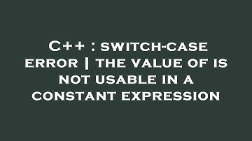C++ : switch-case error | the value of is not usable in a constant expression