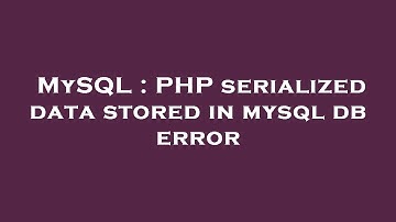 MySQL : PHP serialized data stored in mysql db error