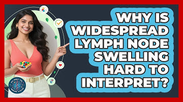 Why Is Widespread Lymph Node Swelling Hard To Interpret? - All About the Immune System