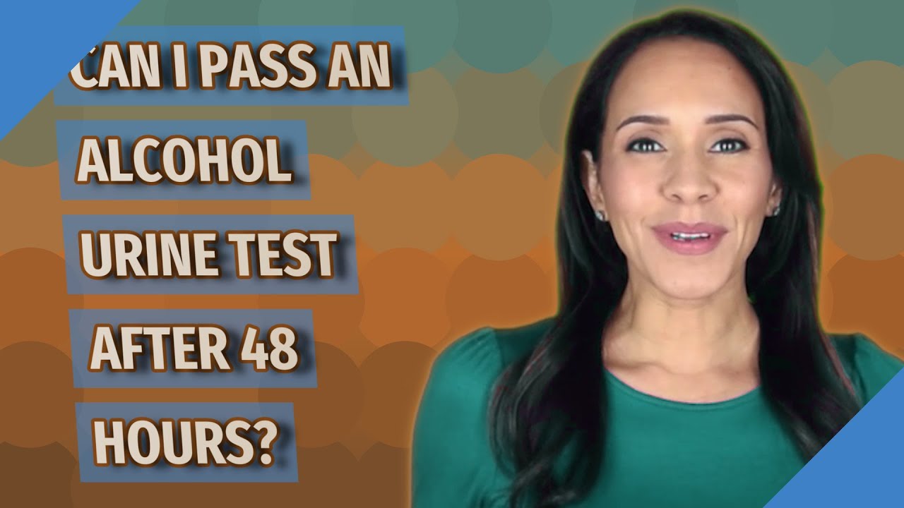 Can I Pass An Alcohol Urine Test After 48 Hours YouTube Can I Pass An Alcohol Urine Test After 48 Hours YouTube