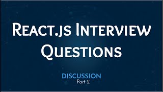 React Interview Questions | React.js Interview Questions Discussion Part 2 | React Course 2022