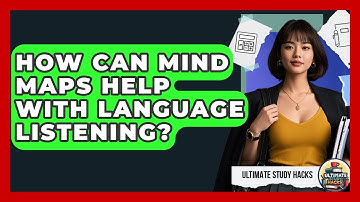 How Can Mind Maps Help With Language Listening? - Ultimate Study Hacks