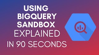 How To Use BigQuery Sandbox? (2024)