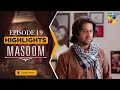 Highlights Masoom Episode 19 Imran Ashraf Sonya Hussyn HUM TV