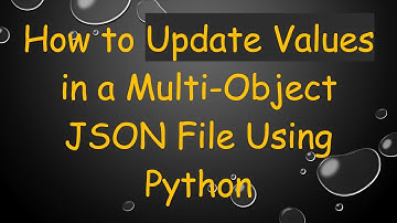 How to Update Values in a Multi-Object JSON File Using Python