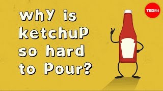 Why is ketchup so hard to pour?  George Zaidan