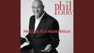 PRELUDE TO A HEARTBREAK - Phil Perry
