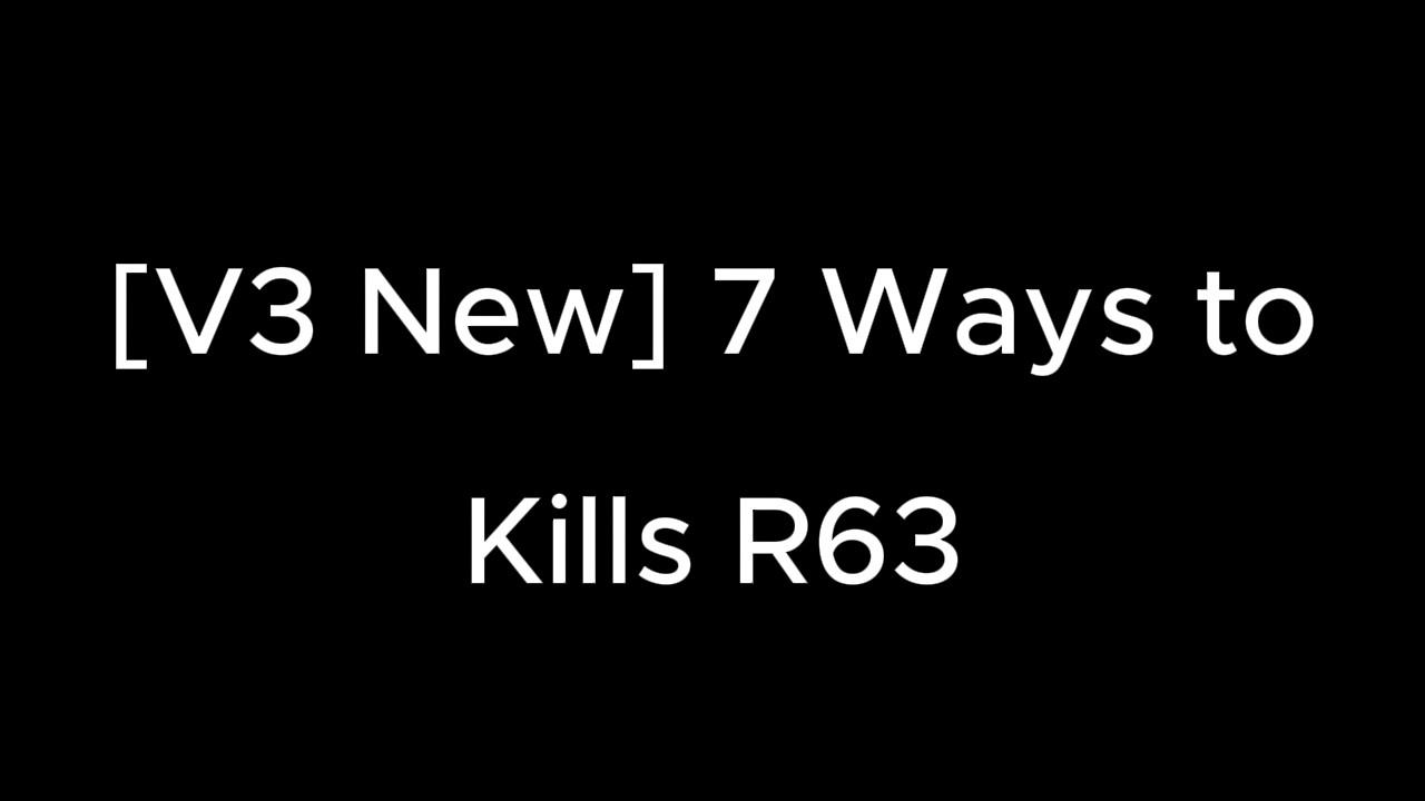 [V3 New] 7 Ways to kills R63 - YouTube