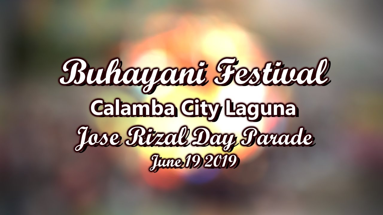 BUHAYANI FESTIVAL - CALAMBA CITY LAGUNA - RIZAL DAY PARADE - JUNE 19 ...