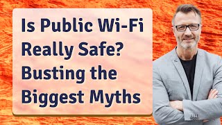 Is Public Wi-Fi Really Safe? Busting the Biggest Myths