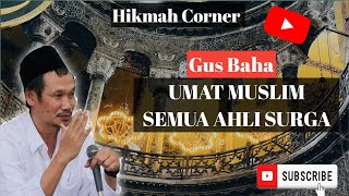 SEMUA UMAT MUSLIM AHLI SURGA || GUS BAHA