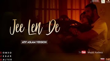 Jee len de by Atif Aslam (Full Song) | Romeo Akbar Walter | Mazid Aadeez
