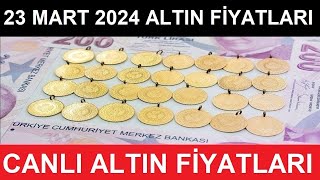 23 MART 2024 ALTIN FİYATLARI BUGÜN NE KADAR GRAM ALTIN ÇEYREK ALTIN YARIM TAM ALTIN FİYATLARI