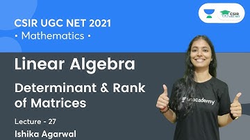 Determinant & Rank of Matrices | Linear Algebra | CSIR NET | GATE | IIT JAM | By Ishika Agarwal