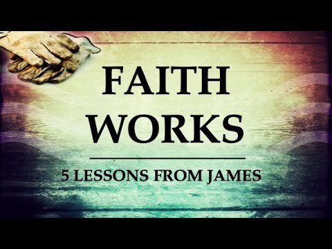 Faith Works: 5 Lessons from the Book of James - YouTube