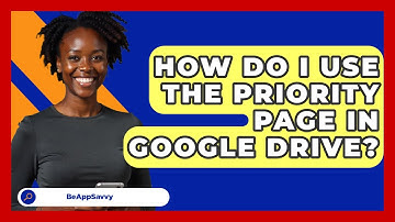 How Do I Use The Priority Page In Google Drive? - Be App Savvy