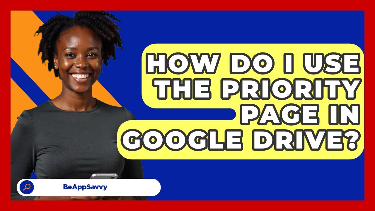 How Do I Use The Priority Page In Google Drive? - Be App Savvy