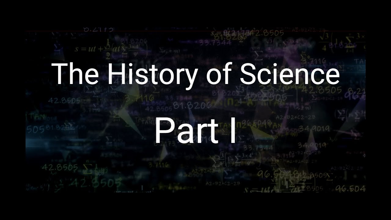 The History of Science - Part I