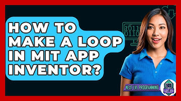 How To Make A Loop In MIT App Inventor? - Next LVL Programming